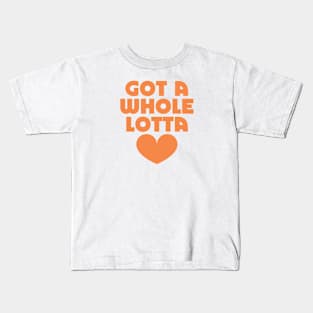 Got a whole lotta love Kids T-Shirt